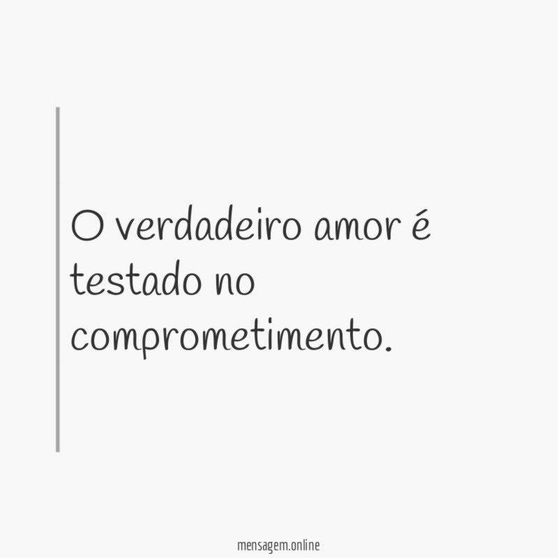 O verdadeiro amor é testado no comprometimento