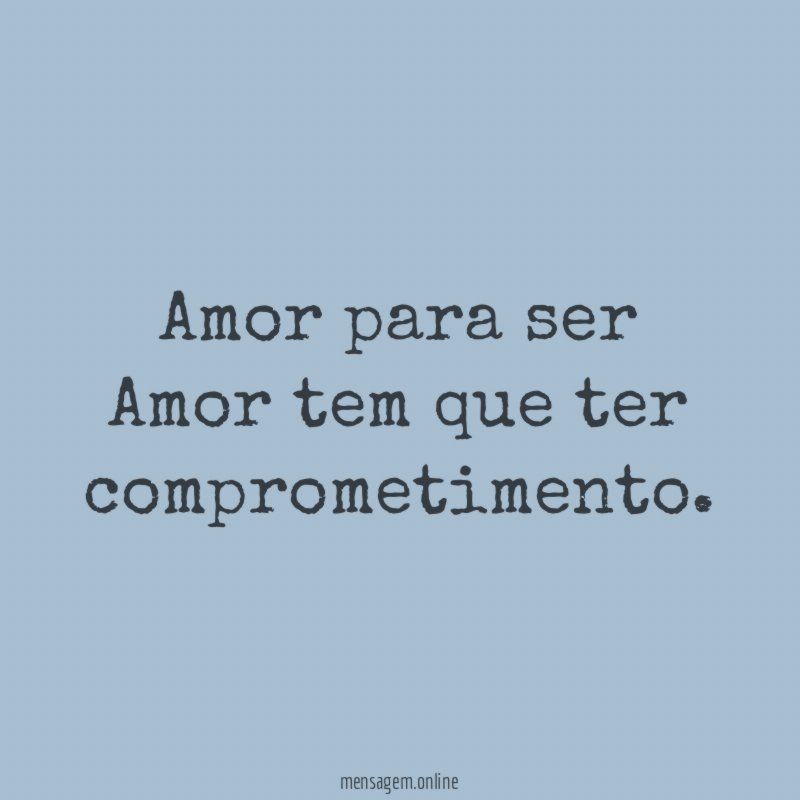 Amor para ser Amor tem que ter comprometimento