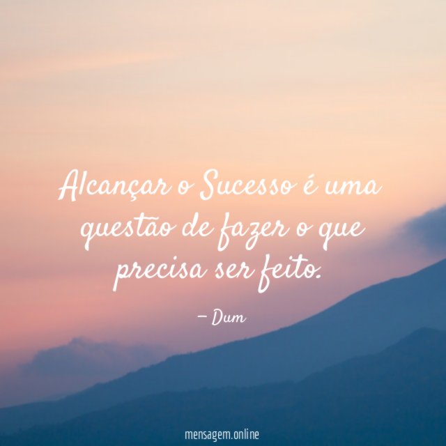 Alcançar o Sucesso é uma questão de fazer