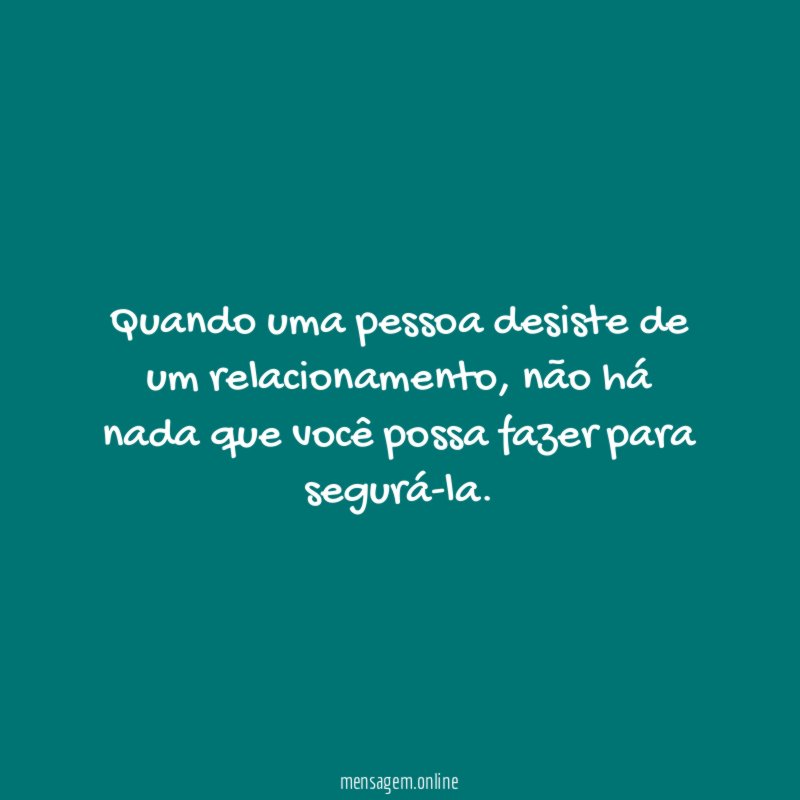 Quando uma pessoa desiste de um relacionamento
