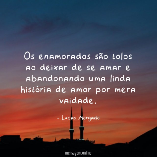 Os enamorados são tolos ao deixar de se