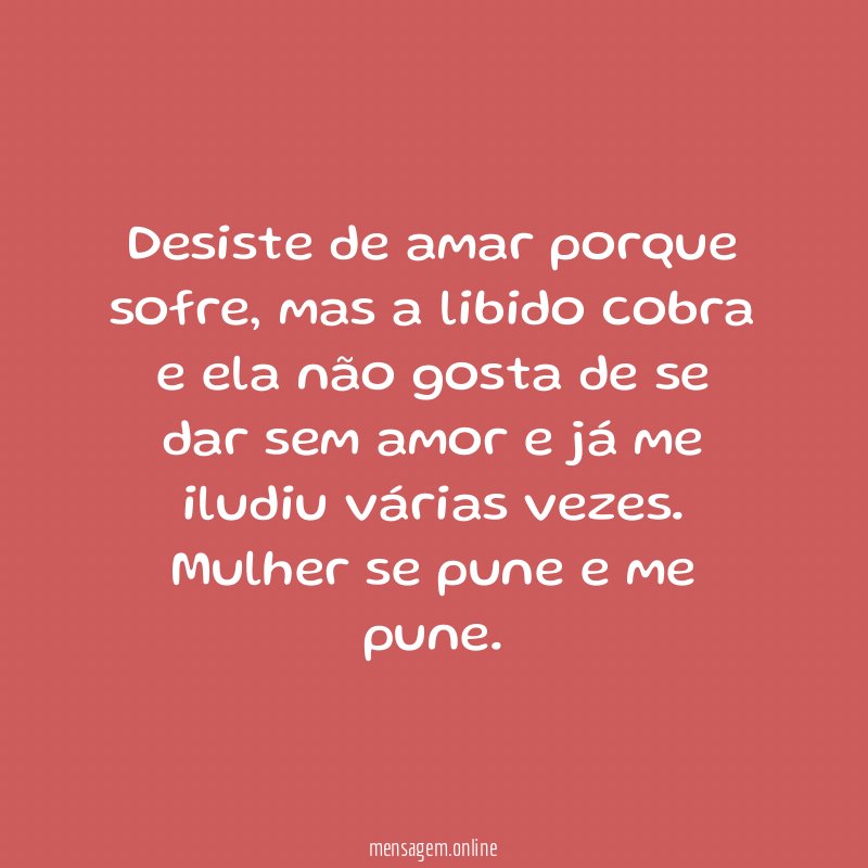 Desiste de amar porque sofre