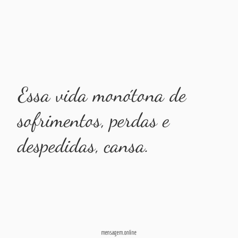 Essa vida monótona de sofrimentos