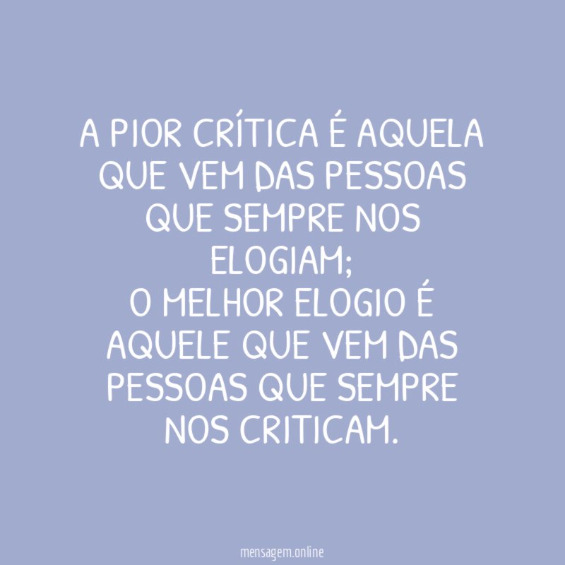 A pior crítica é aquela que vem das