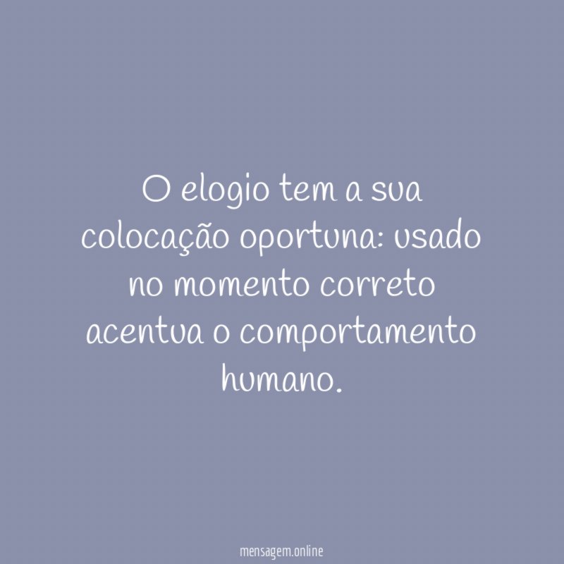 O elogio tem a sua colocação oportuna