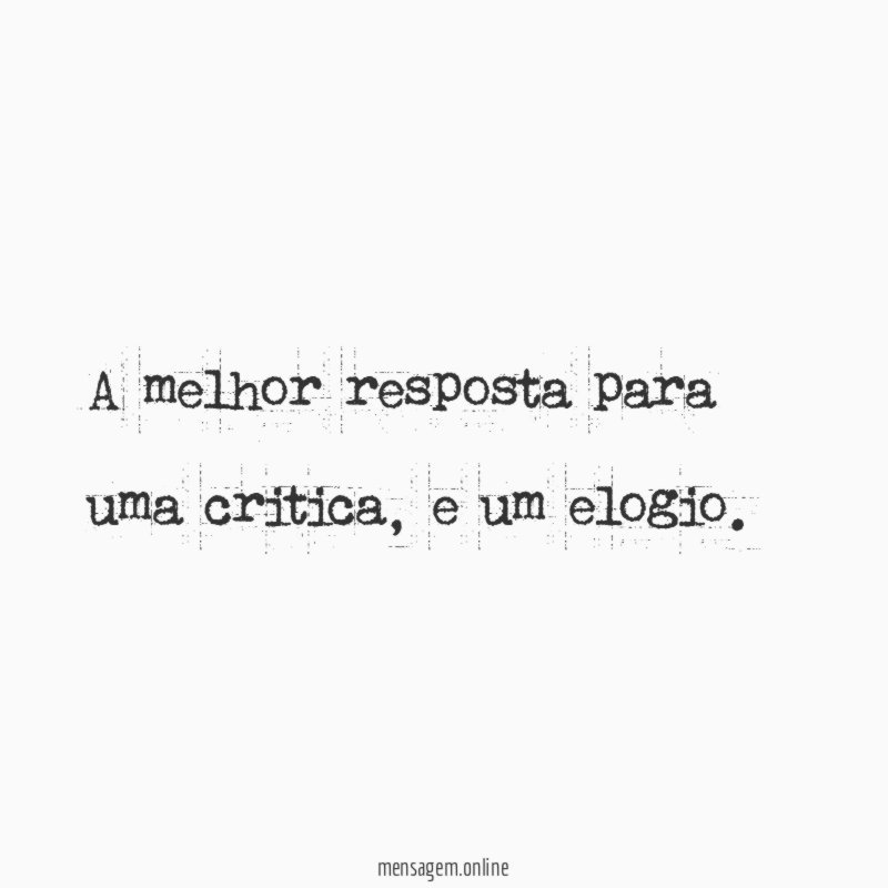 A melhor resposta para uma critica