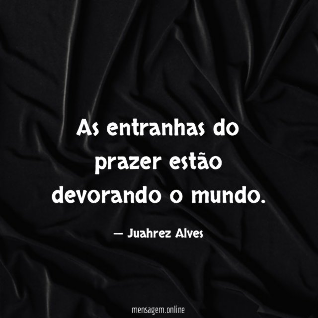 As entranhas do prazer estão devorando o mundo