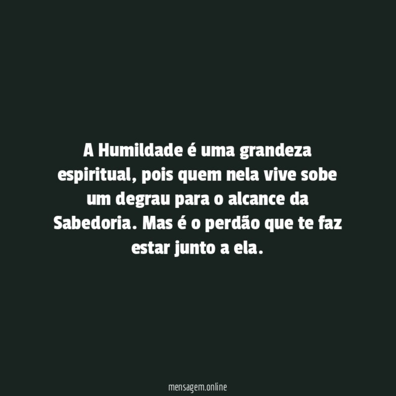 A Humildade é uma grandeza espiritual