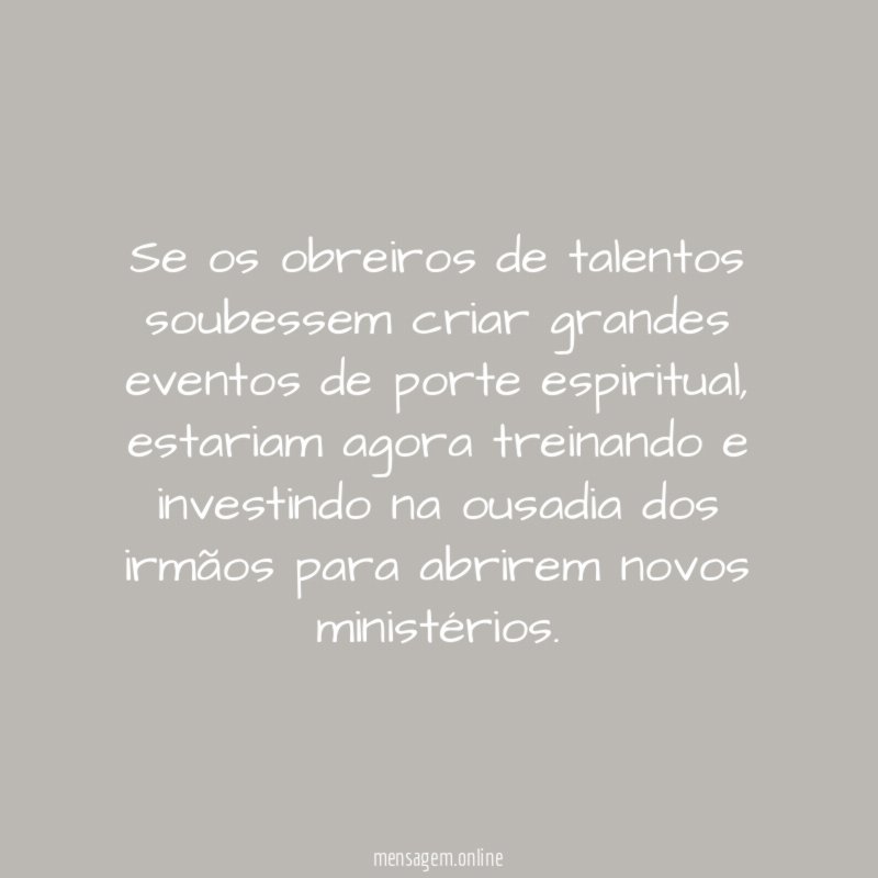 Se os obreiros de talentos soubessem criar grandes eventos de porte espiritual