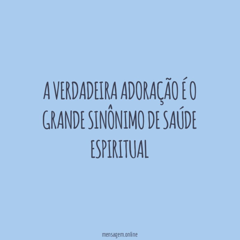 A Verdadeira Adoração é o Grande Sinônimo de Saúde Espiritual