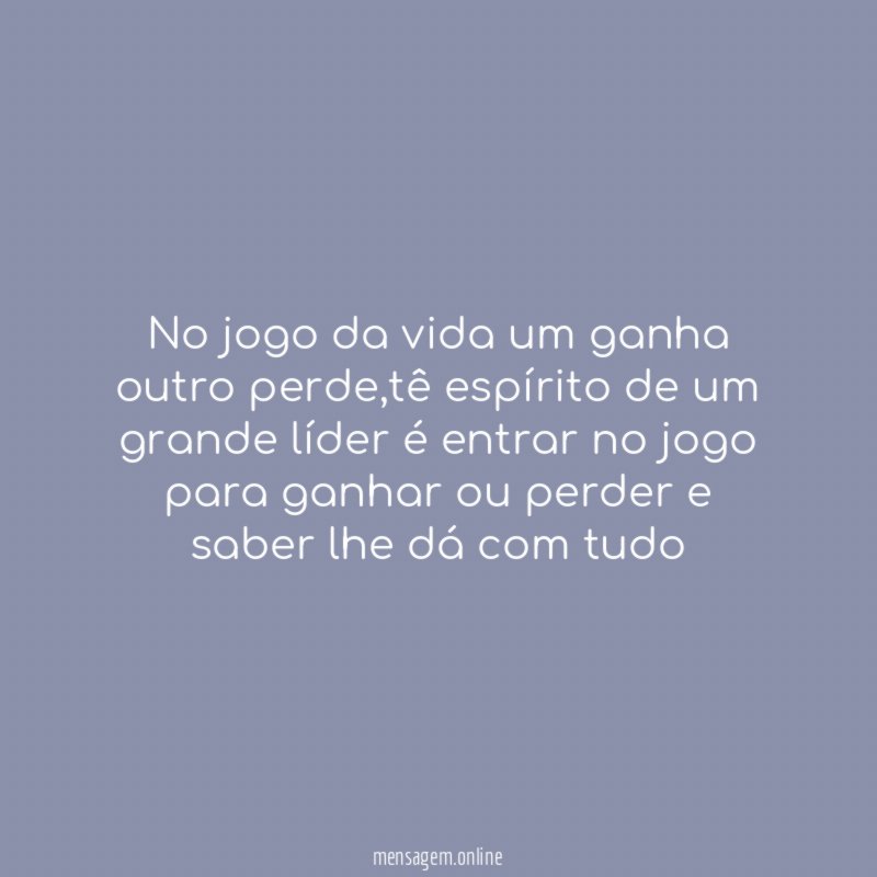 No jogo da vida um ganha outro perde