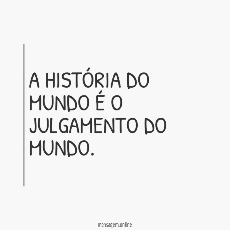 A história do mundo é o julgamento do mundo
