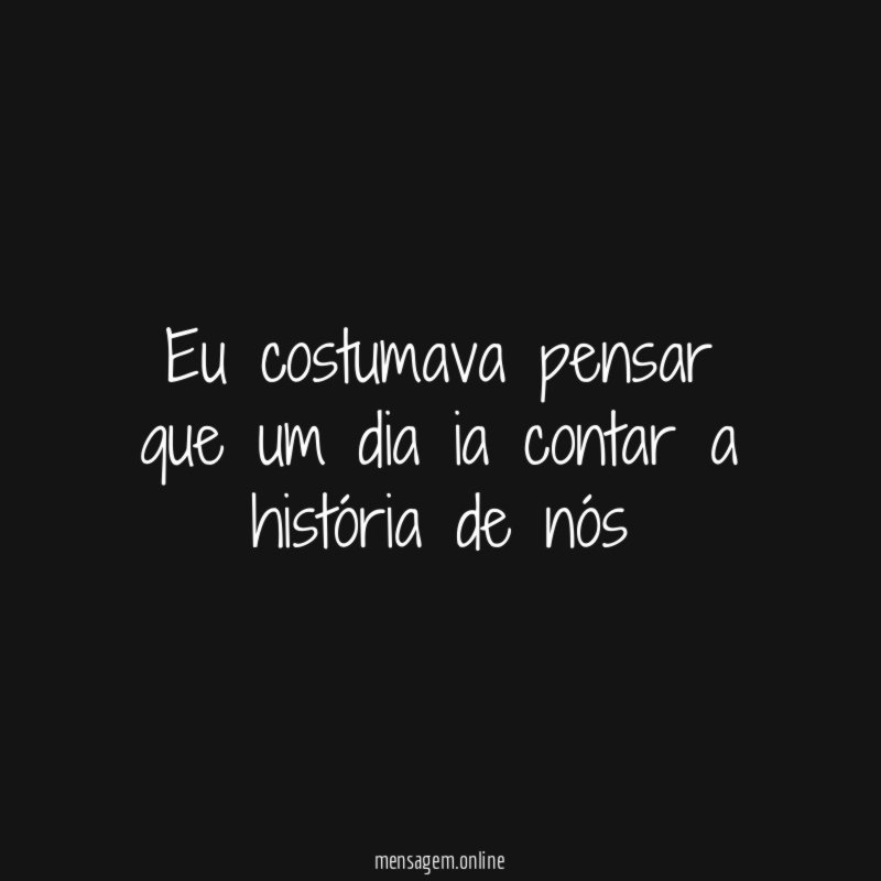 Eu costumava pensar que um dia ia contar