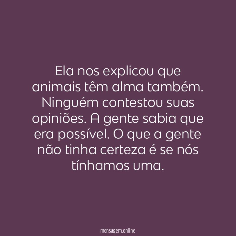 Ela nos explicou que animais têm alma também