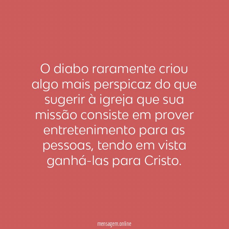 O diabo raramente criou algo mais perspicaz do