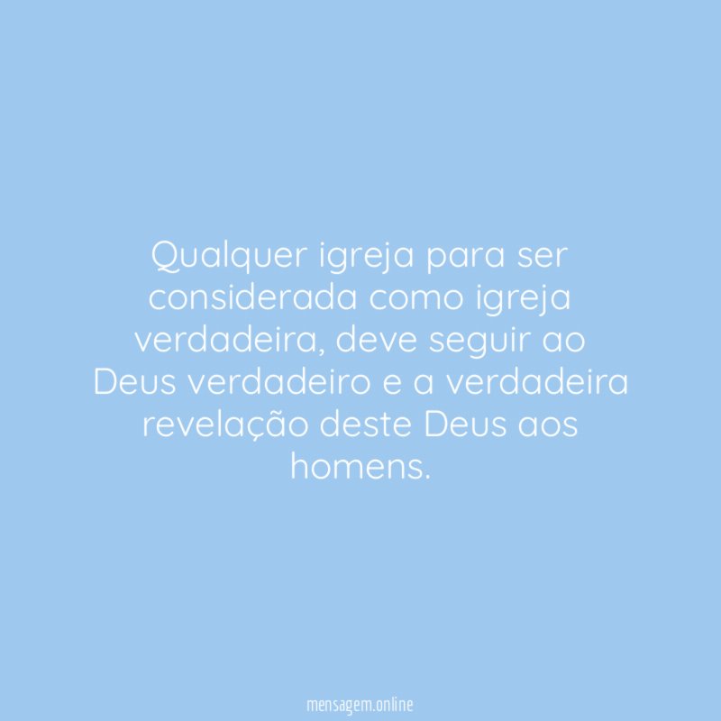 Qualquer igreja para ser considerada como igreja verdadeira