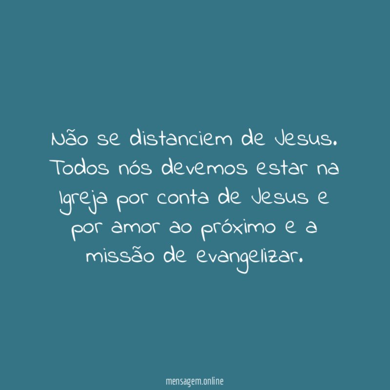 Não se distanciem de Jesus