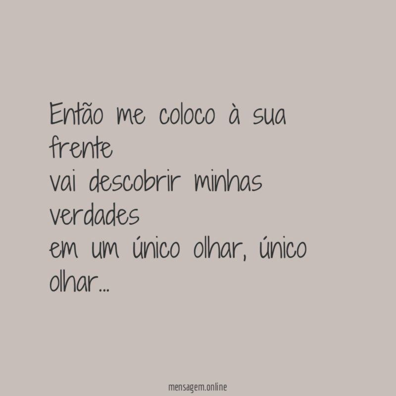 Então me coloco à sua frente vai descobrir minhas