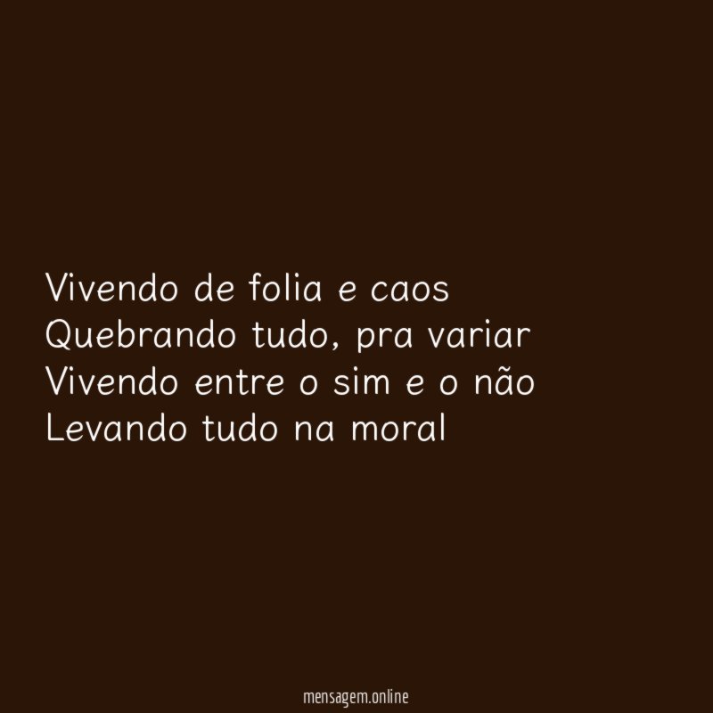 Vivendo de folia e caos Quebrando tudo
