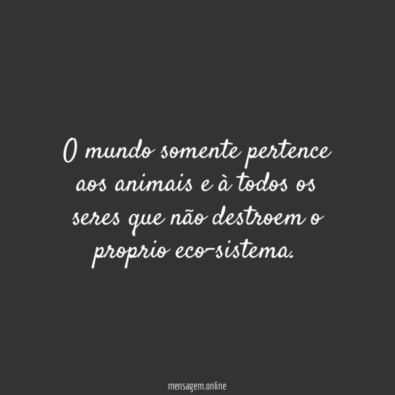 O mundo somente pertence aos animais e à
