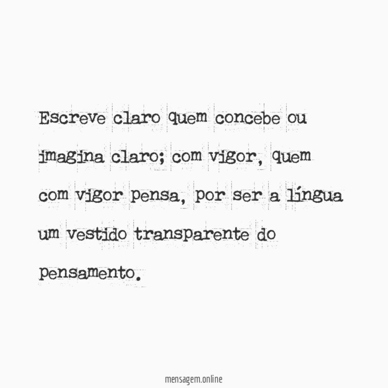 Escreve claro quem concebe ou imagina claro