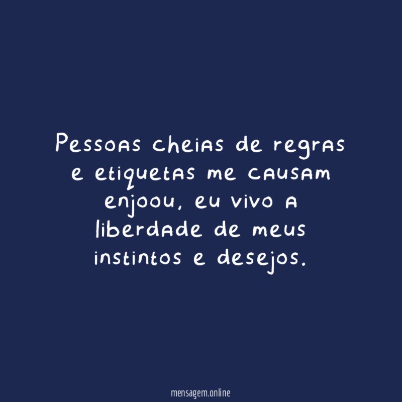 Pessoas cheias de regras e etiquetas me causam enjoou