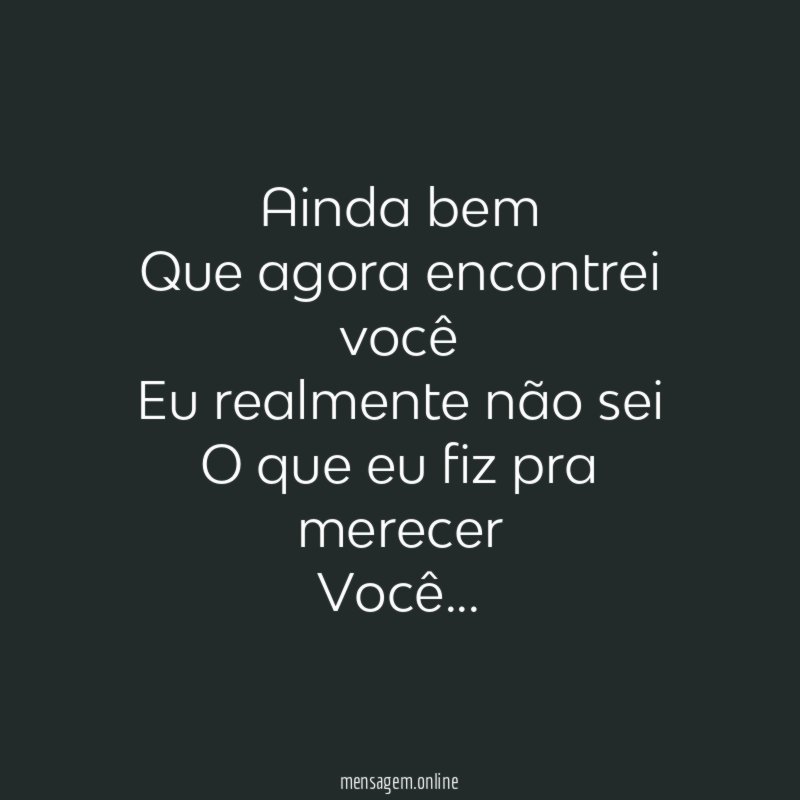 Ainda bem Que agora encontrei você Eu realmente não sei