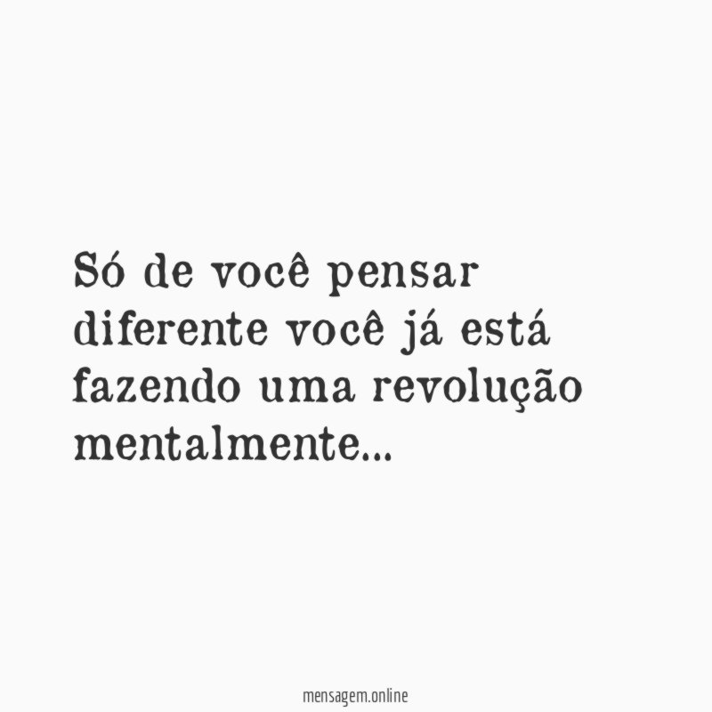 Só de você pensar diferente você já está
