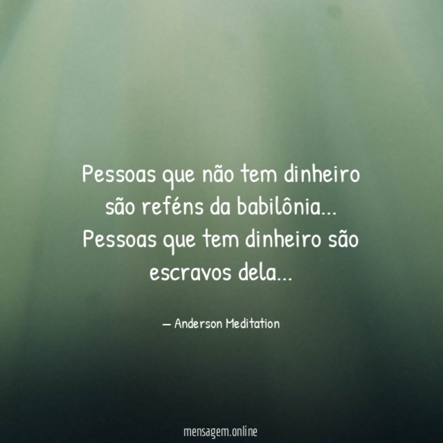 Pessoas que não tem dinheiro são reféns da