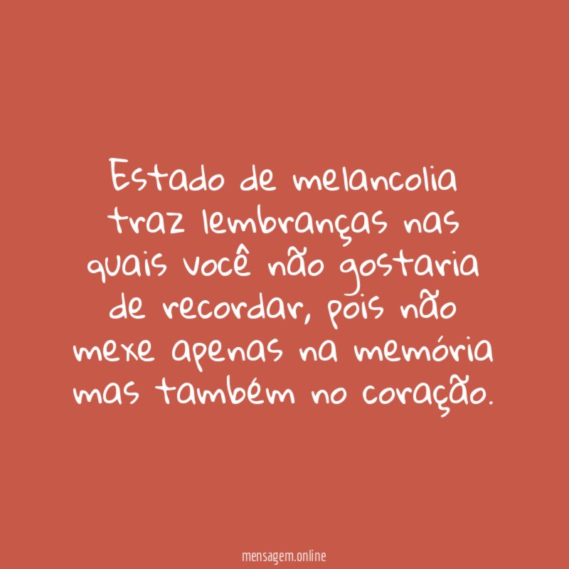 Estado de melancolia traz lembranças nas quais você