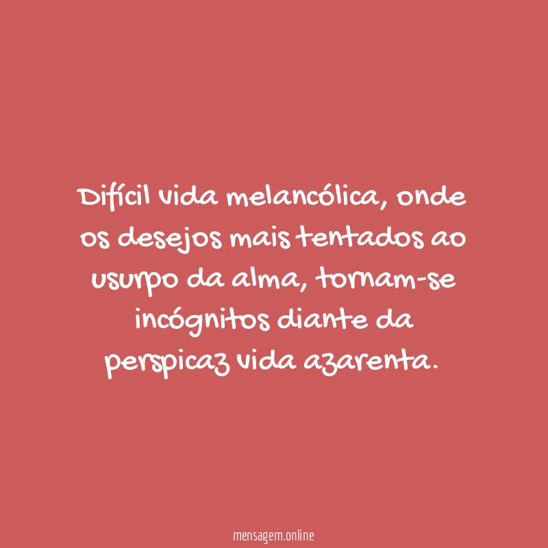 Difícil vida melancólica