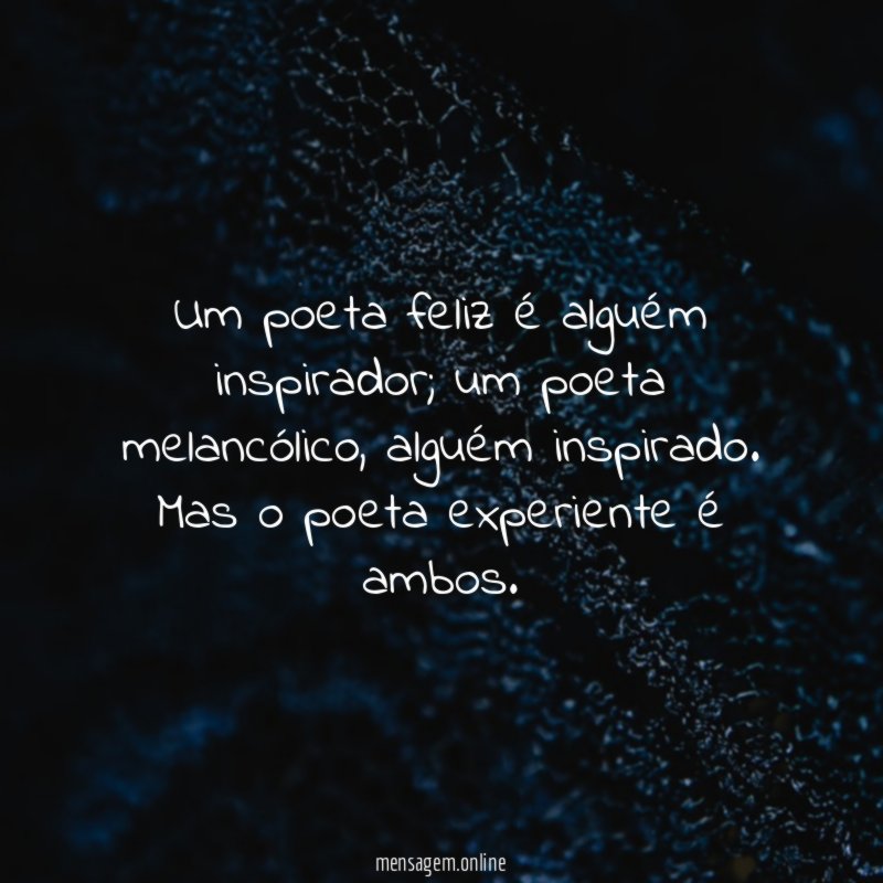 Um poeta feliz é alguém inspirador