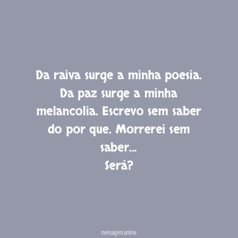 Da raiva surge a minha poesia