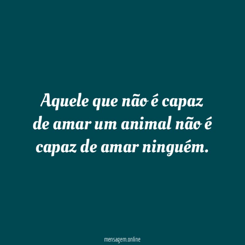Aquele que não é capaz de amar um