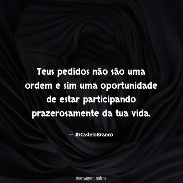 Teus pedidos não são uma ordem e sim