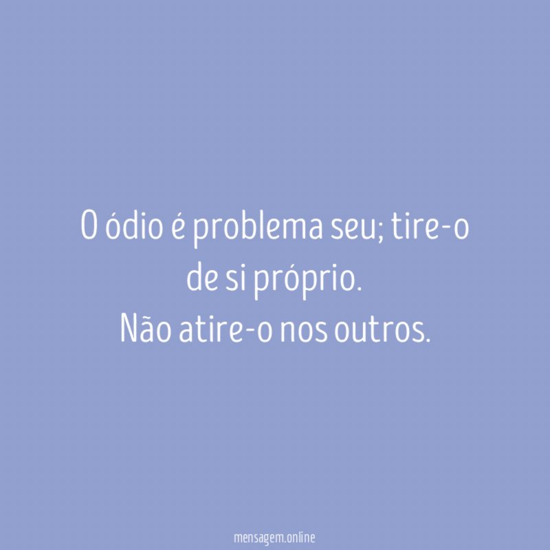 O ódio é problema seu