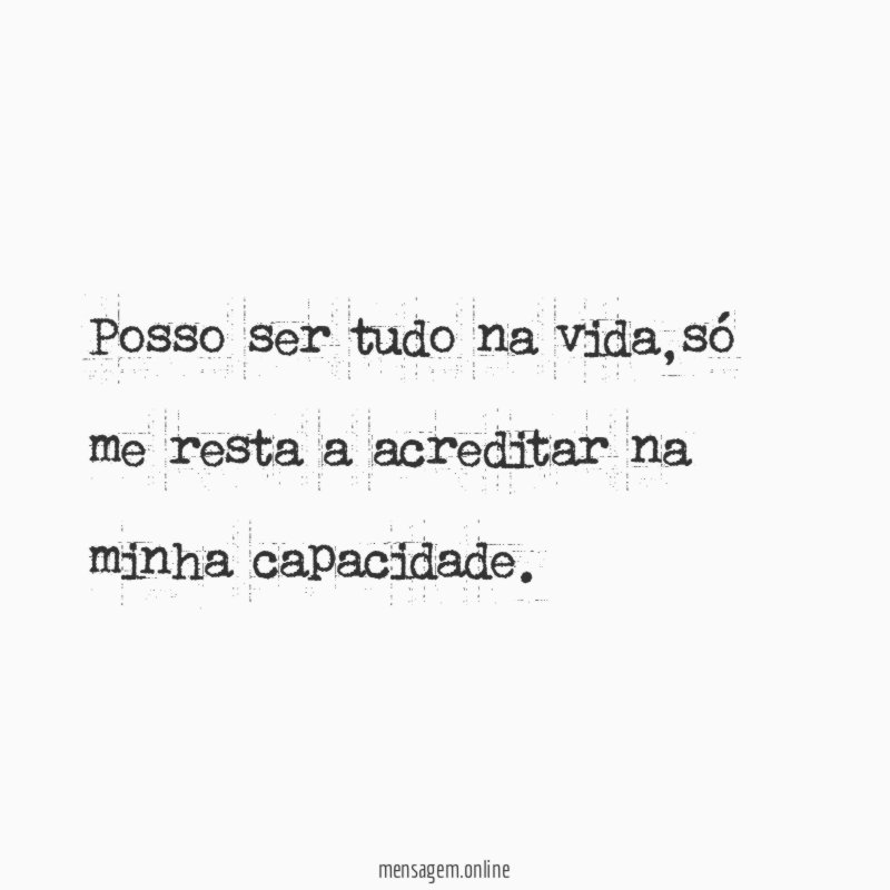 Posso ser tudo na vida