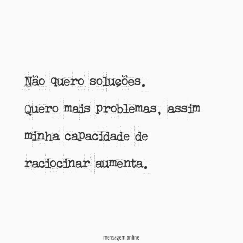 Não quero soluções