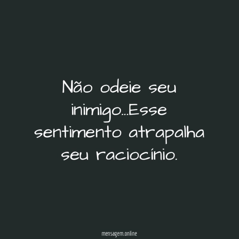 Não odeie seu inimigo