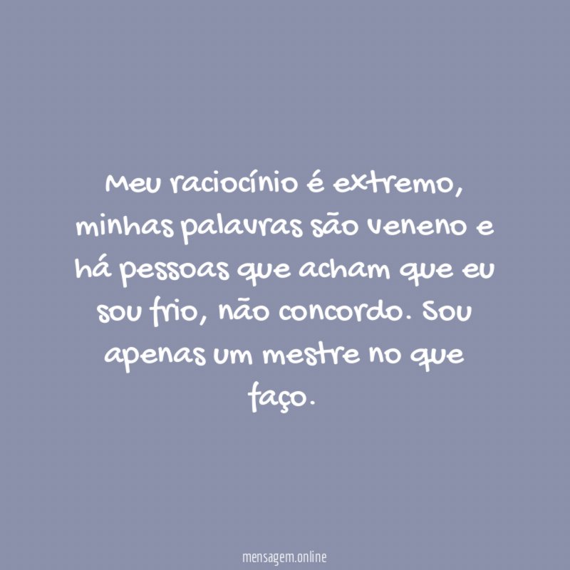 Meu raciocínio é extremo