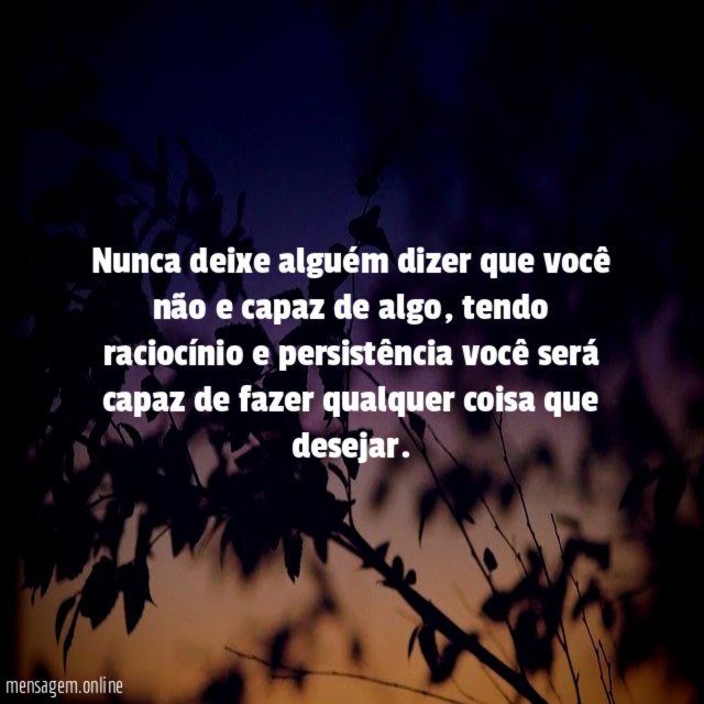 Nunca deixe alguém dizer que você não