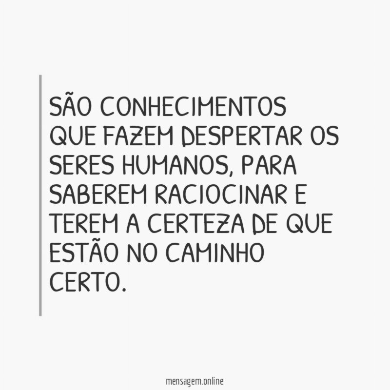 São conhecimentos que fazem despertar os seres humanos