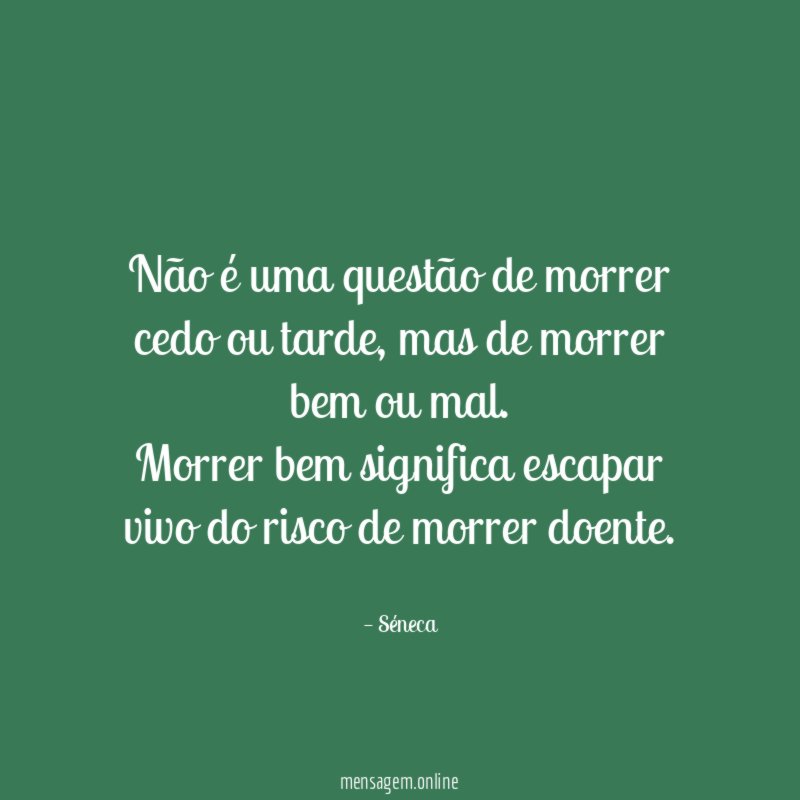 Não é uma questão de morrer cedo ou tarde