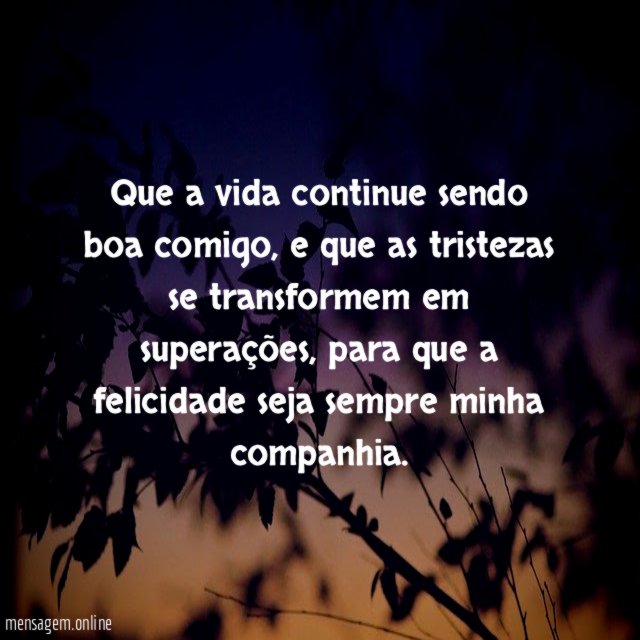 Que a vida continue sendo boa comigo