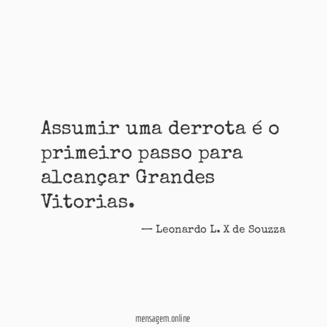 Assumir uma derrota é o primeiro passo para alcançar Grandes Vitorias