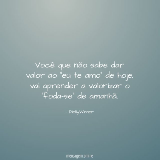 Você que não sabe dar valor ao “eu