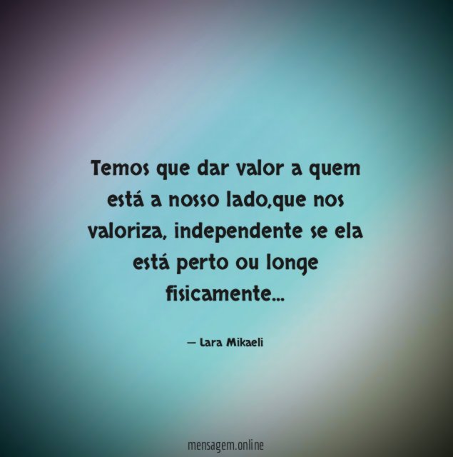 Temos que dar valor a quem está a nosso lado