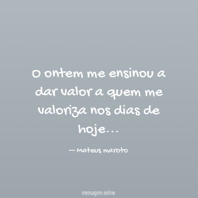 O ontem me ensinou a dar valor a
