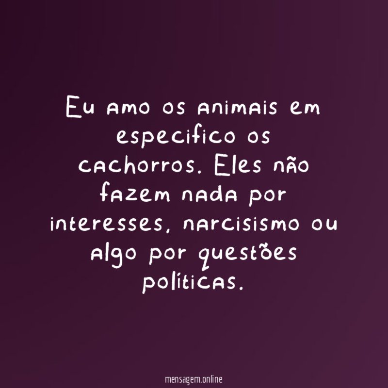 Eu amo os animais em especifico os cachorros