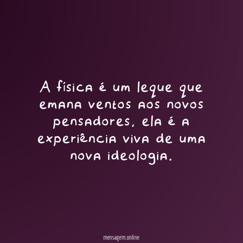 A física é um leque que emana ventos aos novos pensadores